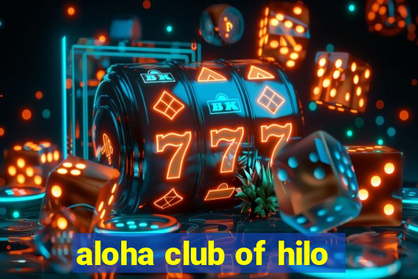 aloha club of hilo