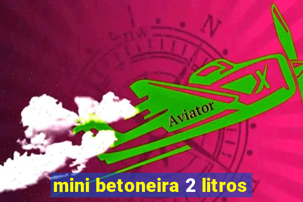 mini betoneira 2 litros