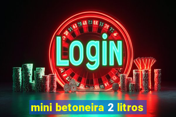 mini betoneira 2 litros