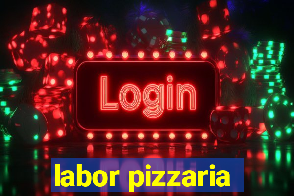 labor pizzaria