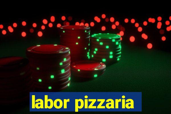 labor pizzaria