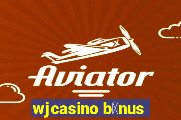 wjcasino b么nus