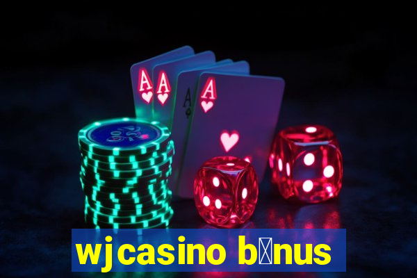 wjcasino b么nus