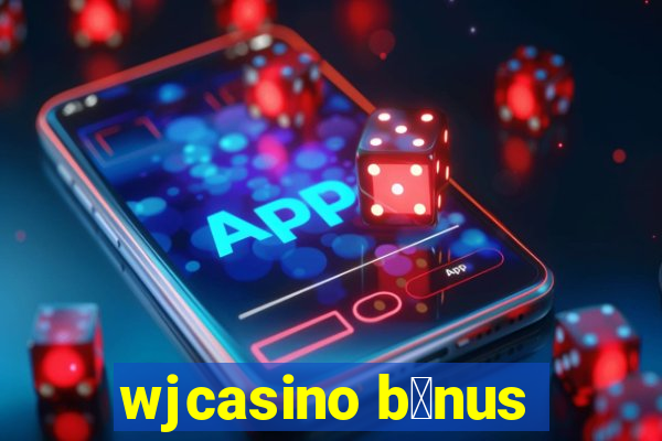 wjcasino b么nus