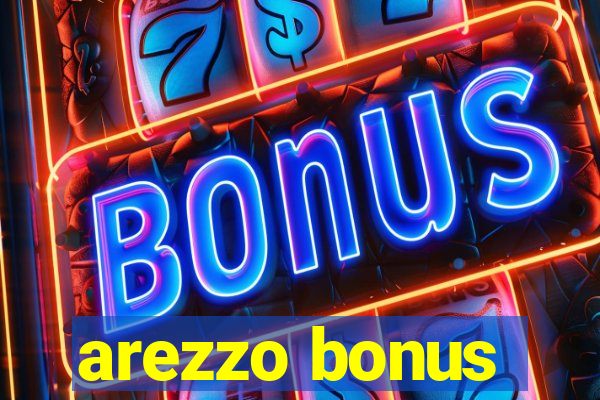 arezzo bonus