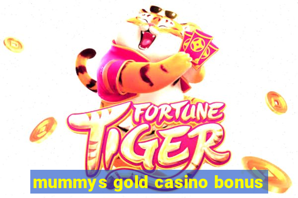 mummys gold casino bonus