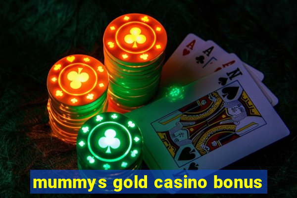 mummys gold casino bonus