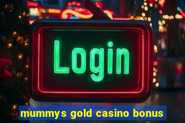 mummys gold casino bonus