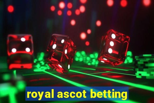 royal ascot betting