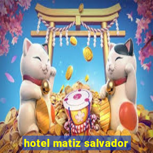 hotel matiz salvador