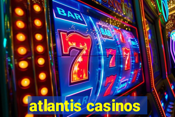 atlantis casinos