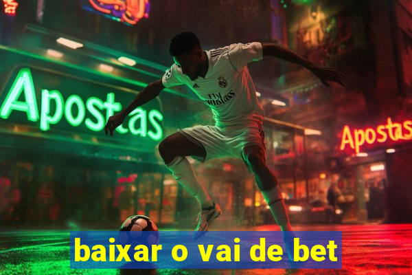 baixar o vai de bet