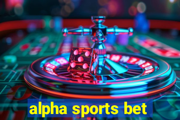 alpha sports bet