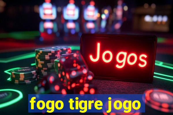 fogo tigre jogo