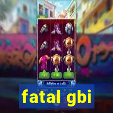 fatal gbi