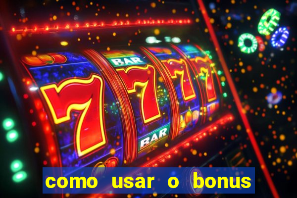 como usar o bonus da vai de bet