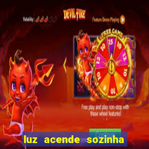 luz acende sozinha a noite espiritismo luz