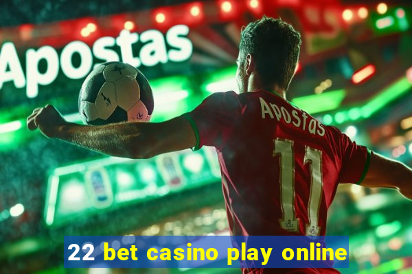 22 bet casino play online