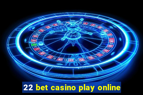 22 bet casino play online