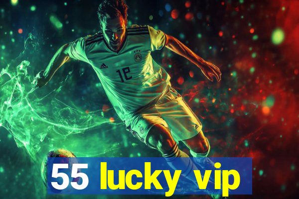 55 lucky vip