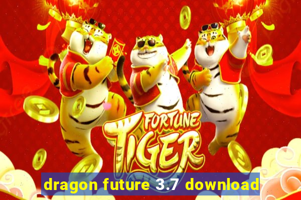 dragon future 3.7 download