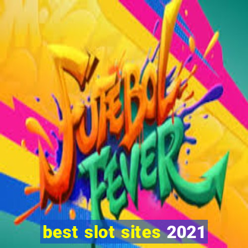 best slot sites 2021