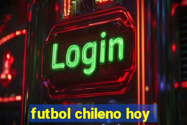 futbol chileno hoy