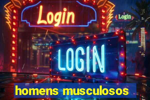 homens musculosos