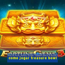 como jogar treasure bowl