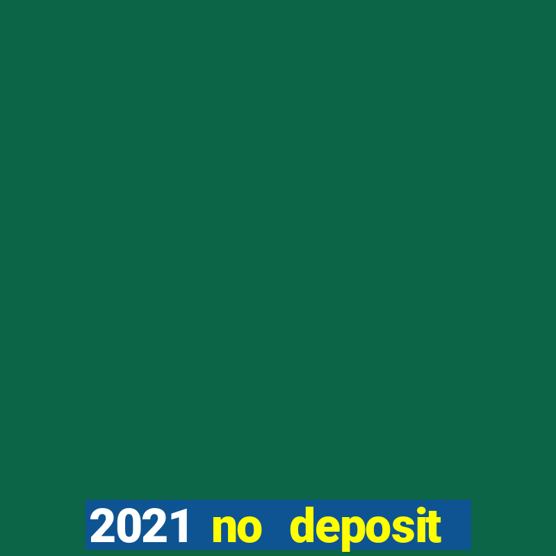 2021 no deposit bonus casino