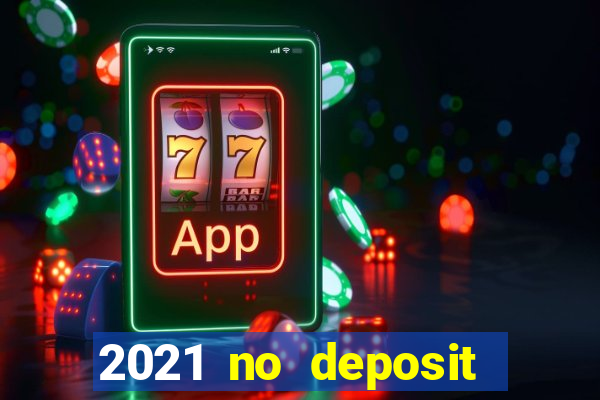 2021 no deposit bonus casino