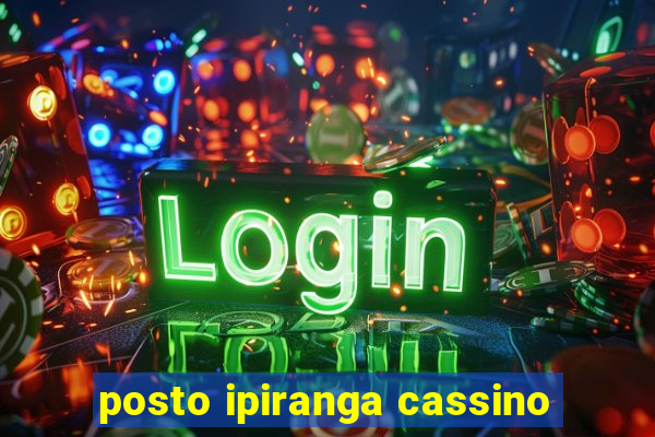 posto ipiranga cassino