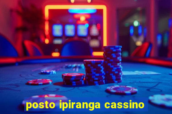 posto ipiranga cassino