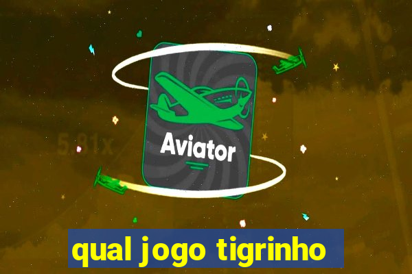 qual jogo tigrinho