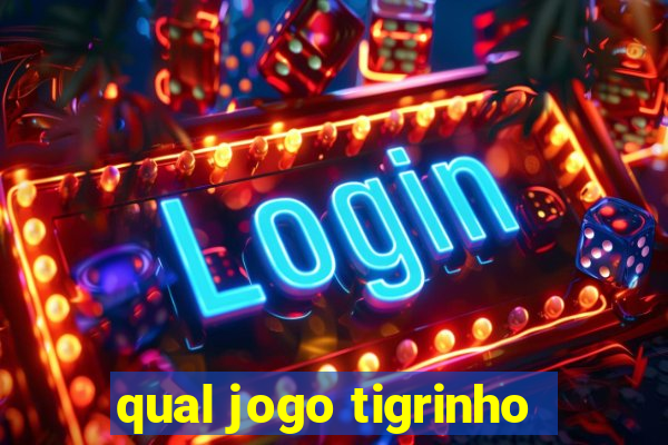 qual jogo tigrinho