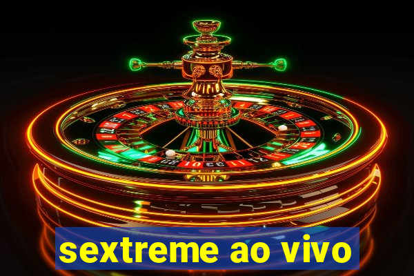 sextreme ao vivo