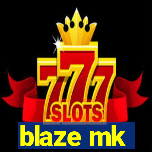 blaze mk