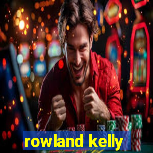 rowland kelly