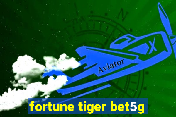 fortune tiger bet5g