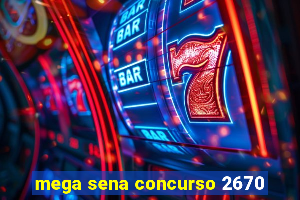 mega sena concurso 2670