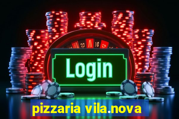 pizzaria vila.nova