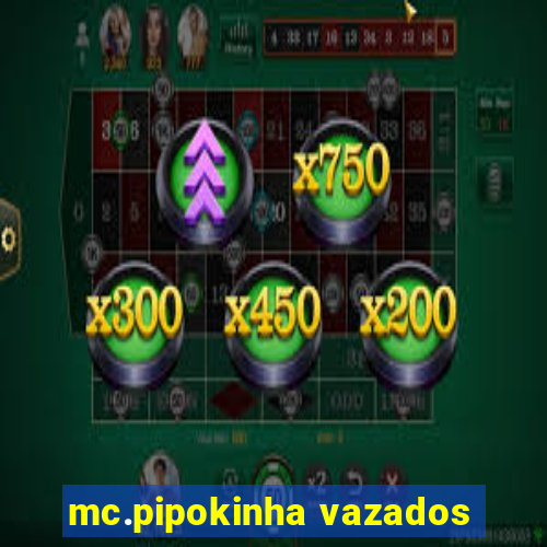 mc.pipokinha vazados