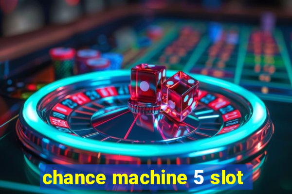 chance machine 5 slot