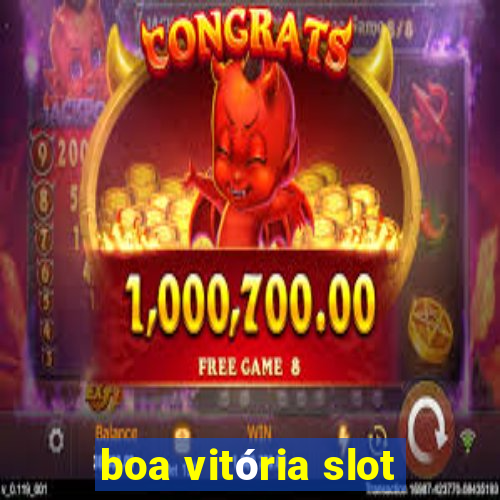 boa vitória slot