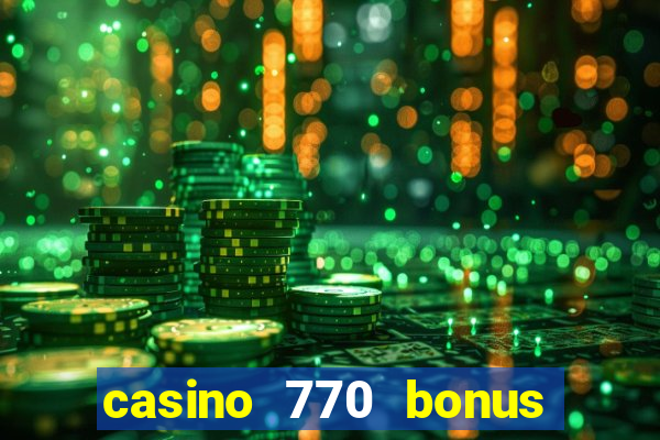 casino 770 bonus code 25€