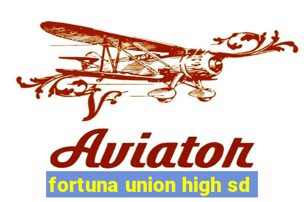 fortuna union high sd