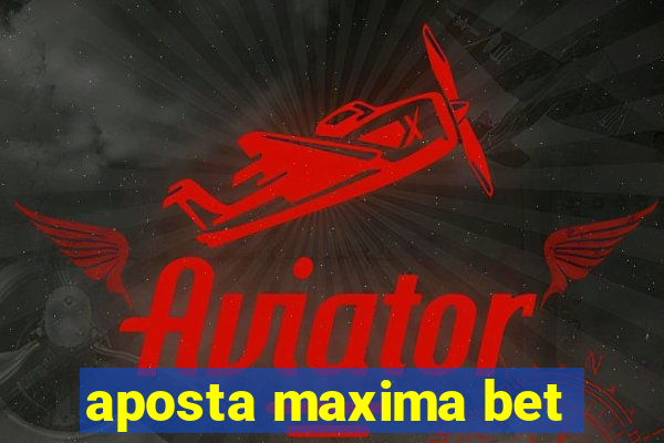 aposta maxima bet