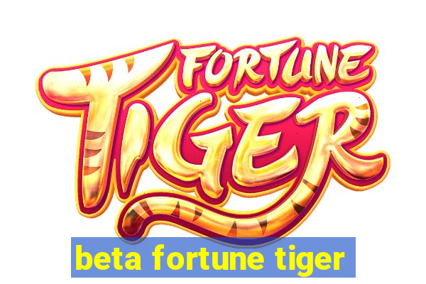 beta fortune tiger