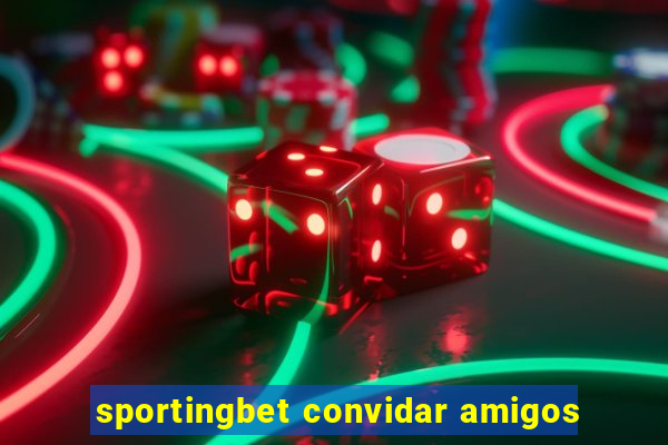 sportingbet convidar amigos