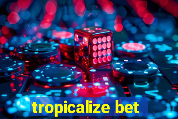 tropicalize bet